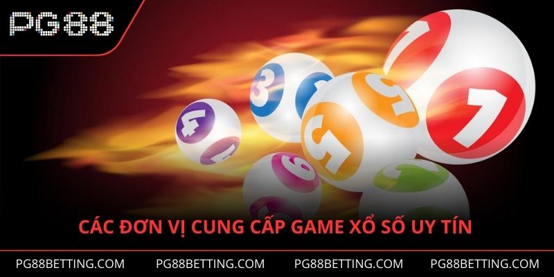 Các đơn vị cung cấp game xổ số uy tín cho nhà cái