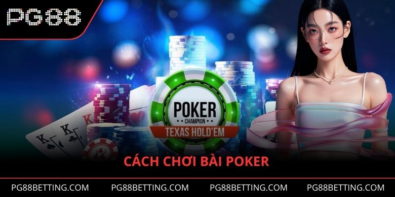Cách Chơi Bài Poker