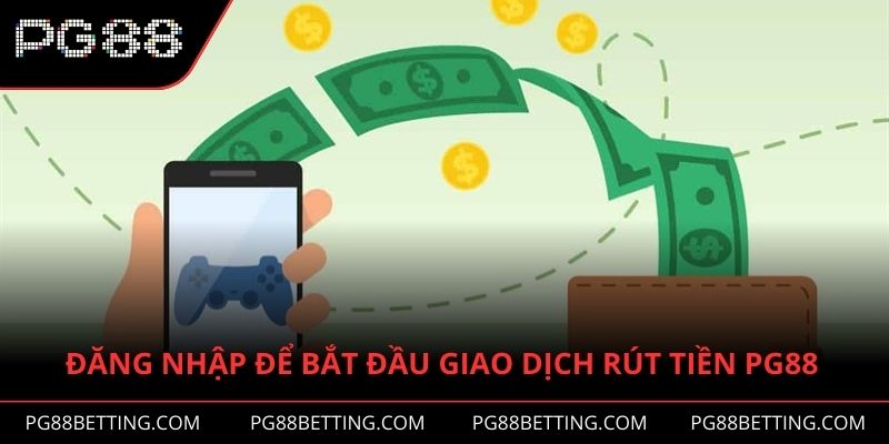 Đăng nhập để bắt đầu tiến hành giao dịch rút tiền PG88