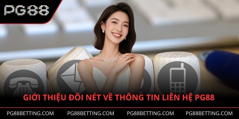 Những thông tin cần nắm để thực hiện việc liên hệ PG88