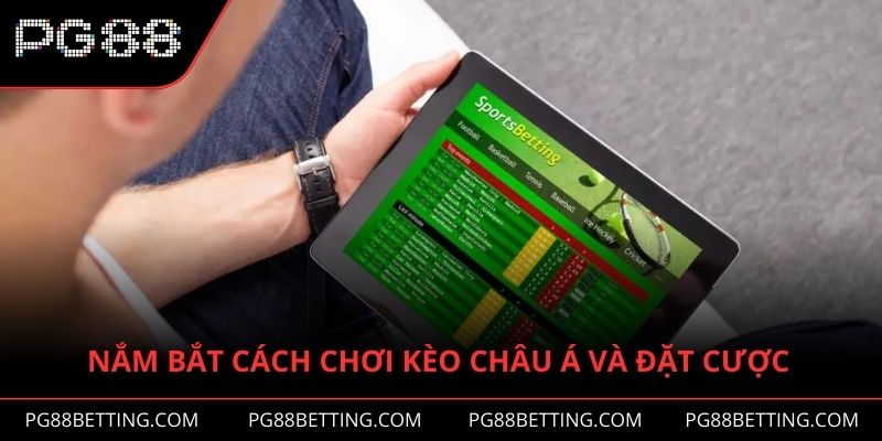 Nắm bắt cách chơi kèo Châu Á và tham gia đặt cược