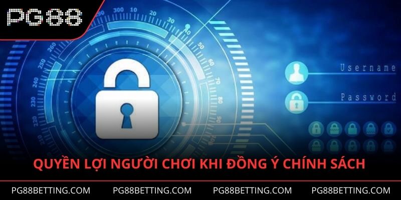 Quyền lợi của hội viên khi đồng ý chính sách bảo mật 