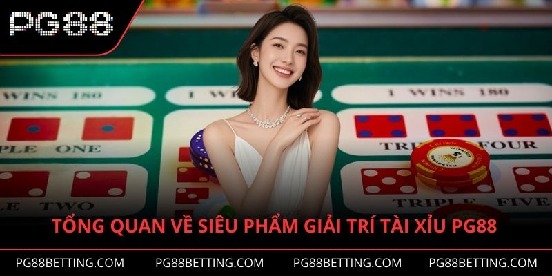 Tổng quan về siêu phẩm giải trí tài xỉu PG88