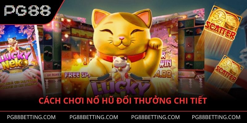 Từng bước cụ thể trong cách chơi nổ hũ đổi thưởng chi tiết