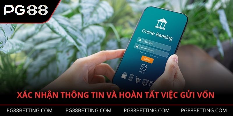 Xác nhận thông tin và hoàn tất việc gửi vốn của bạn